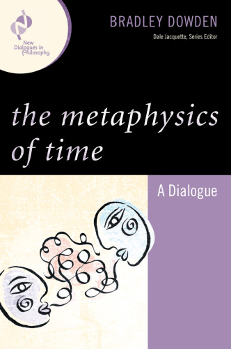 The Metaphysics of Time: A Dialogue (New Dialogues in Philosophy)