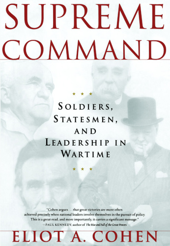 Supreme Command: Soldiers, Statesmen and Leadership in Wartime
