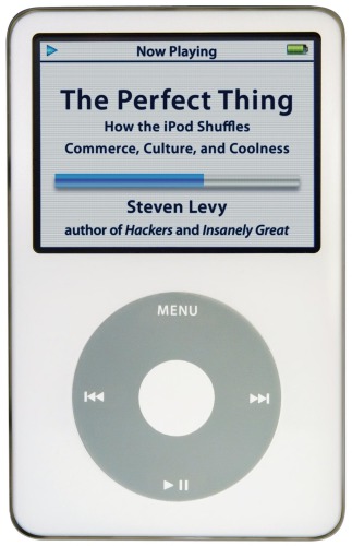 The Perfect Thing: How the iPod Shuffles Commerce, Culture, and Coolness