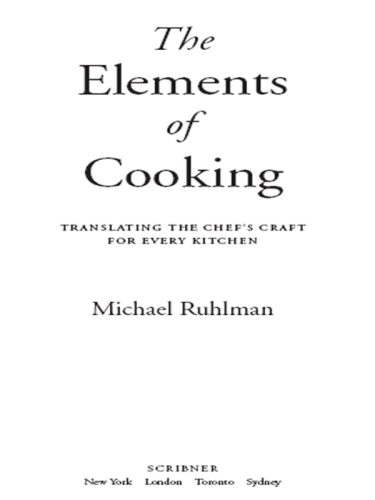 The Elements of Cooking: Translating the Chef's Craft for Every Kitchen