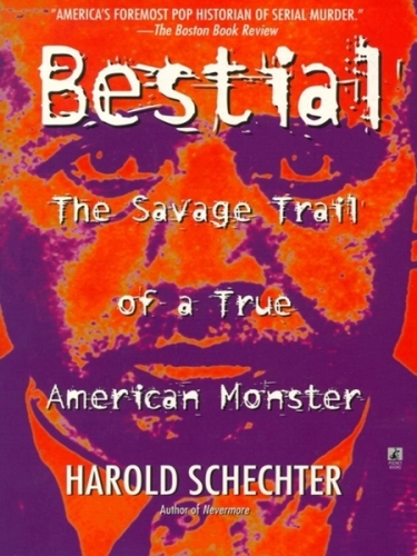 Bestial : the savage trail of a true American monster