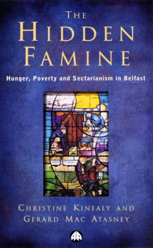 The Hidden Famine: Hunger, Poverty and Sectarianism in Belfast 1840-50