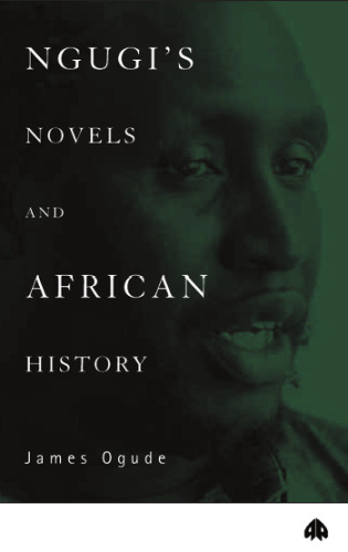 Ngugi's Novels And African History: Narrating the Nation