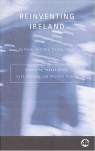 Reinventing Ireland: Culture, Society and the Global Economy (Contemporary Irish Studies)