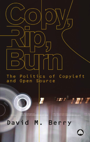 Copy, Rip, Burn: The Politics of Copyleft and Open Source