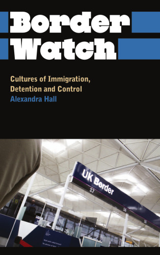 Border Watch: Cultures Of Immigration, Detention And Control