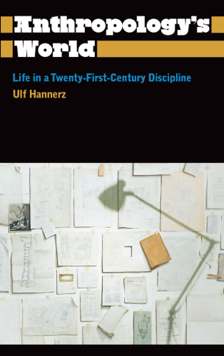 Anthropology's World: Life in a Twenty-First Century Discipline