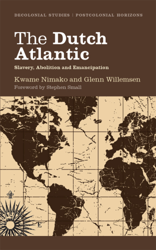 The Dutch Atlantic: Slavery, Abolition and Emancipation