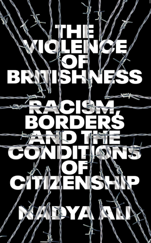 The Violence of Britishness: Racism, Borders and the Conditions of Citizenship
