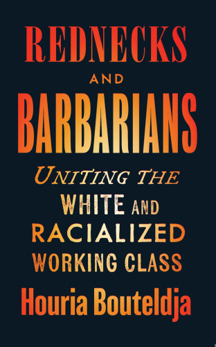 Rednecks and Barbarians: Uniting the White and Racialized Working Class