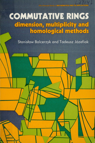 Commutative Rings: Dimension Multiplicity and Homological Methods