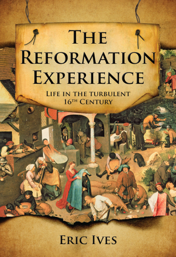 The Reformation Experience: Life in a Time of Change