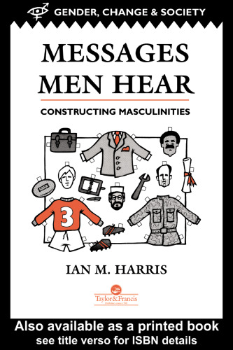 Messages Men Hear: Constructing Masculinities (Gender, Change and Society Series)