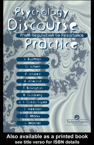 Psychology, Discourse And Social Practice: From Regulation To Resistance