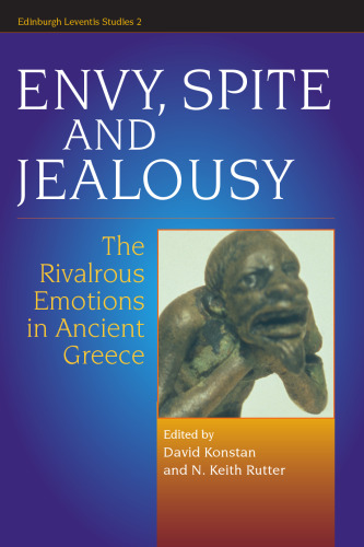Envy, Spite and Jealousy: The Rivalrous Emotions in Ancient Greece (Edinburgh Leventis Studies)