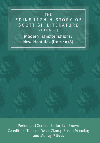 The Edinburgh History of Scottish Literature, Volume Three: Modern Transformations: New Identities (from 1918)