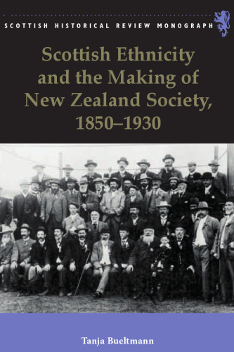Scottish Ethnicity and the Making of New Zealand Society, 1850 - 1930