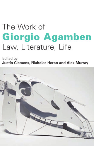 The Work of Giorgio Agamben: Law, Literature, Life