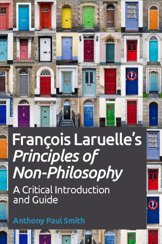 Francois Laruelle's Principles of Non-Philosophy: A Critical Introduction and Guide (Critical Introductions and Guides)