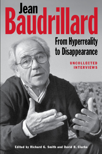 Jean Baudrillard: From Hyperreality to Disappearance: Uncollected Interviews