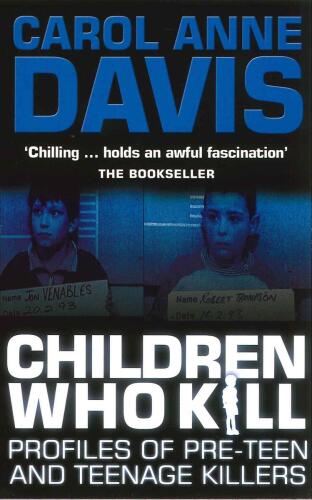 Children Who Kill: Profiles of Teen and Pre-teen Killers