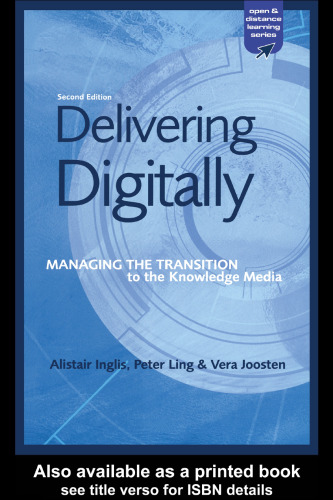 Delivering Digitally: Managing the Transition to the Knowledge Media, 2nd Edition (Open and Distance Learning)