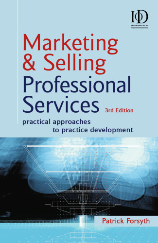 Marketing & Selling Professional Services: Practical Approaches to Practice Development