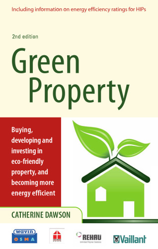 Green Property: Buying, Developing and Investing in Eco-Friendly Property, and Becoming More Energy Efficient (Complete Guide)