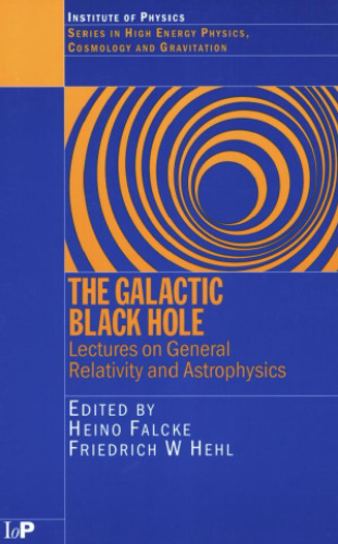 The Galactic Black Hole: Lectures on General Relativity and Astrophysics (Series in High Energy Physics, Cosmology and Gravitation)