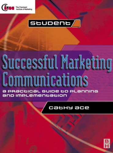 Successful Marketing Communications: A Practical Guide to Planning and Implementation (CIM Advanced Certificate Workbook)