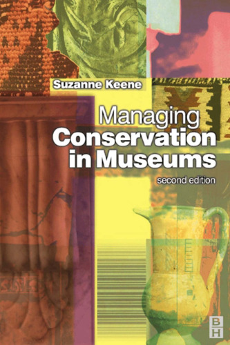 Managing Conservation in Museums, Second Edition