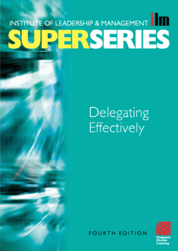 Delegating Effectively Super Series, Fourth Edition (ILM Super Series)
