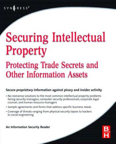 Securing Intellectual Property: Protecting Trade Secrets and Other Information Assets (Information Security)