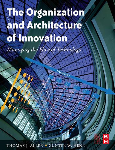 The Organization and Architecture of Innovation: Managing the Flow of Technology