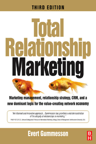Total Relationship Marketing, Third Edition: Marketing management, relationship strategy ,CRM, and a new dominant logic for the value-creating network economy