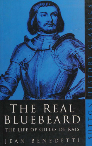 The Real Bluebeard: The Life of Gilles de Rais