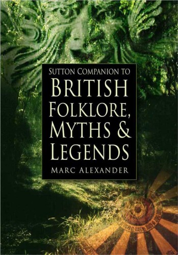 The Sutton Companion to British Folklore, Myths & Legends