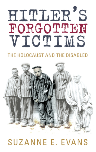 Hitler’s Forgotten Victims: The Holocaust and the Disabled