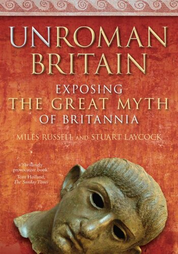 UnRoman Britain: Exposing the Great Myth of Britannia