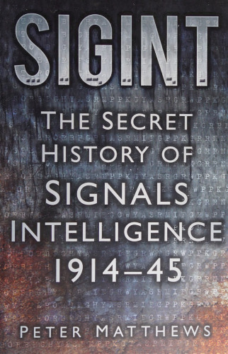 SIGINT: The Secret History of Signals Intelligence 1914-45