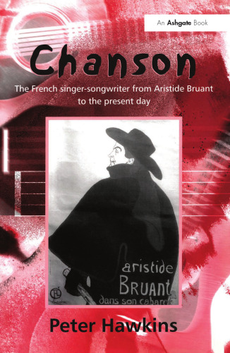 Chanson: The French Singer-Songwriter from Aristide Bruant to the Present Day