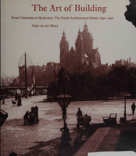 The Art of Building: International Ideas, Dutch Debate 1840-1900 (Reinterpreting Classicism) (Reinterpreting Classicism S.)