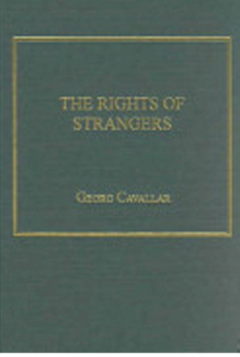The Rights of Strangers: Theories of International Hospitality, the Global Community, and Political Justice Since Vitoria