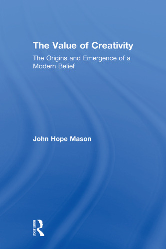 The Value of Creativity: The Origins and Emergence of a Modern Belief