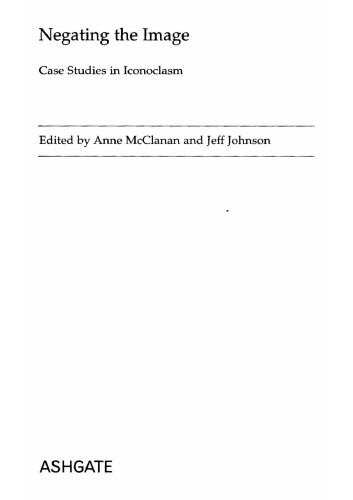 Negating the Image: Case Studies in Iconoclasm