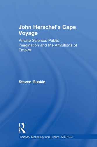 John Herschel's Cape Voyage: Private Science, Public Imagination and the Ambitions of Empire