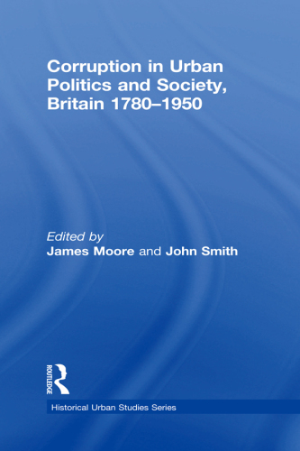 Corruption in Urban Politics and Society, Britain 1780–1950