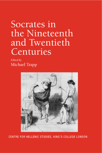 Socrates in the Nineteenth and Twentieth Centuries (Publications of the Centre for Hellenic Studies, King's College London)