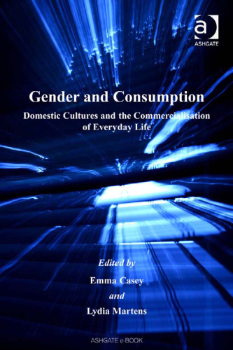 Gender and Consumption: Domestic Cultures and the Commercialisation of Everyday Life