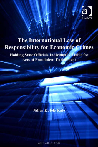 The International Law of Responsibility for Economic Crimes: Holding State Officials Individually Liable for Acts of Fraudulent Enrichment